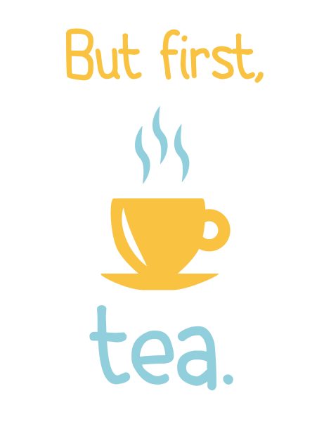 But first, Tea | free printable